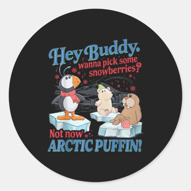 Hey Buddy W Ck Some Snowberries Not Now Arctic Puf Classic Round Sticker (Front)