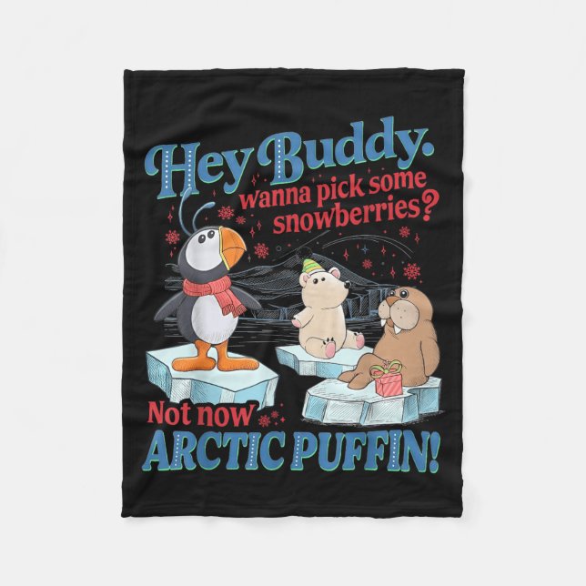 Hey Buddy W Ck Some Snowberries Not Now Arctic Puf Fleece Blanket (Front)