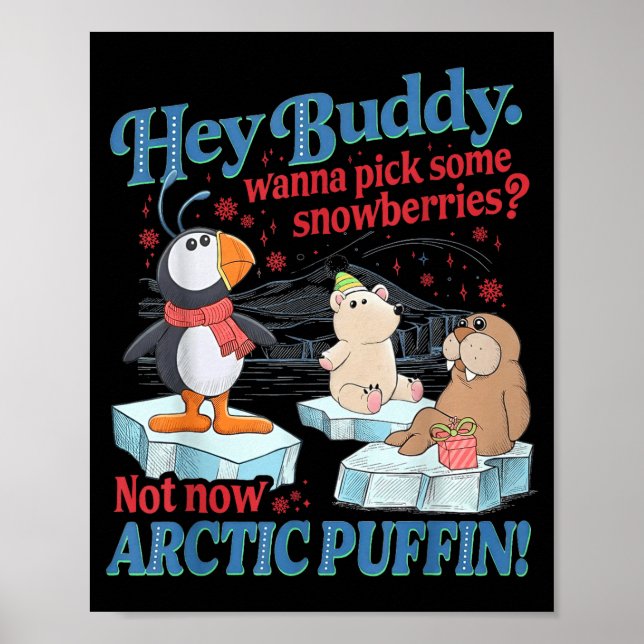 Hey Buddy W Ck Some Snowberries Not Now Arctic Puf Poster (Front)
