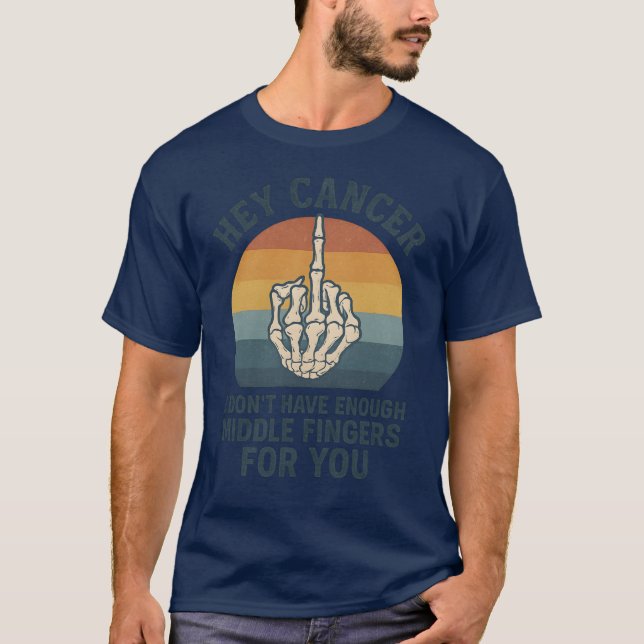 Hey Cancer – I don’t have enough middle fingers fo T-Shirt (Front)