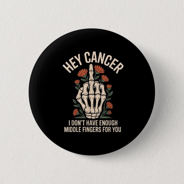 Hey Cancer I Don't Have Enough Middle Fingers For  Button (Front)