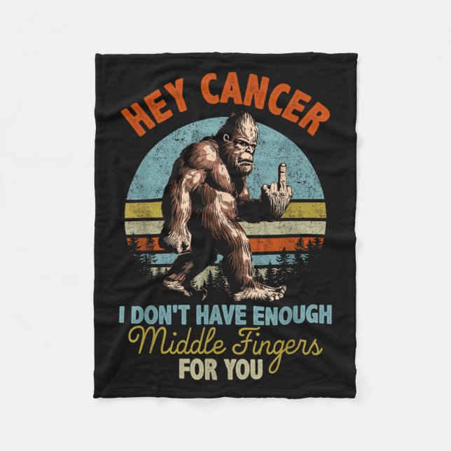 Hey Cancer I Don't Have Enough Middle Fingers For  Fleece Blanket (Front)