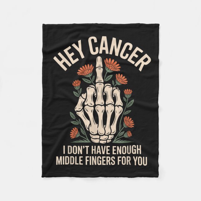 Hey Cancer I Don't Have Enough Middle Fingers For  Fleece Blanket (Front)