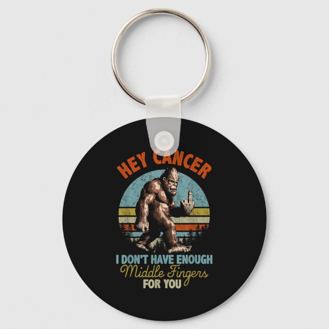 Hey Cancer I Don't Have Enough Middle Fingers For  Keychain (Front)