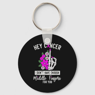 Hey Cancer I Don't Have Enough Middle Fingers For Keychain