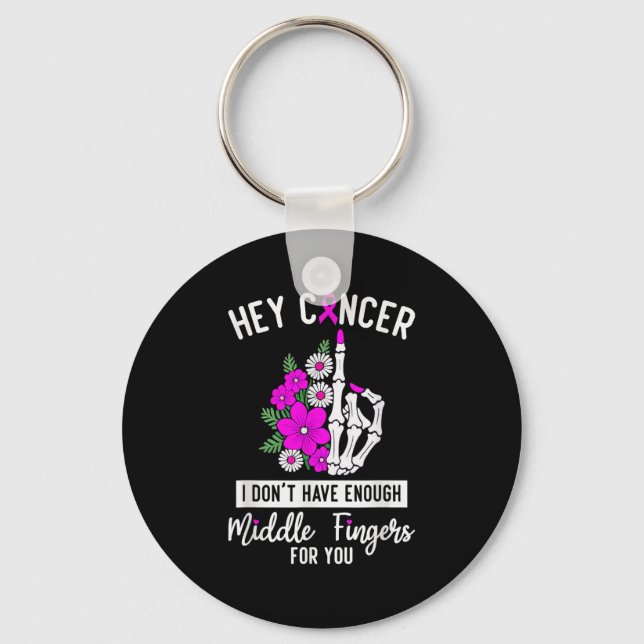 Hey Cancer I Don't Have Enough Middle Fingers For  Keychain (Front)