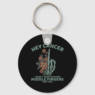 Hey Cancer I Don't Have Enough Middle Fingers For  Keychain