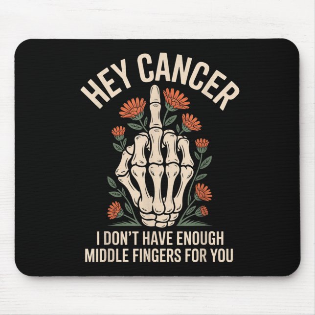 Hey Cancer I Don't Have Enough Middle Fingers For  Mouse Pad (Front)