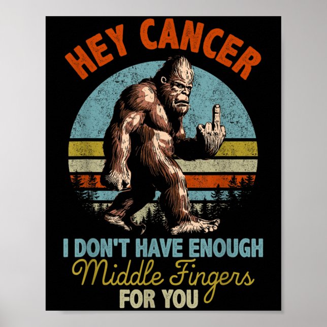 Hey Cancer I Don't Have Enough Middle Fingers For  Poster (Front)