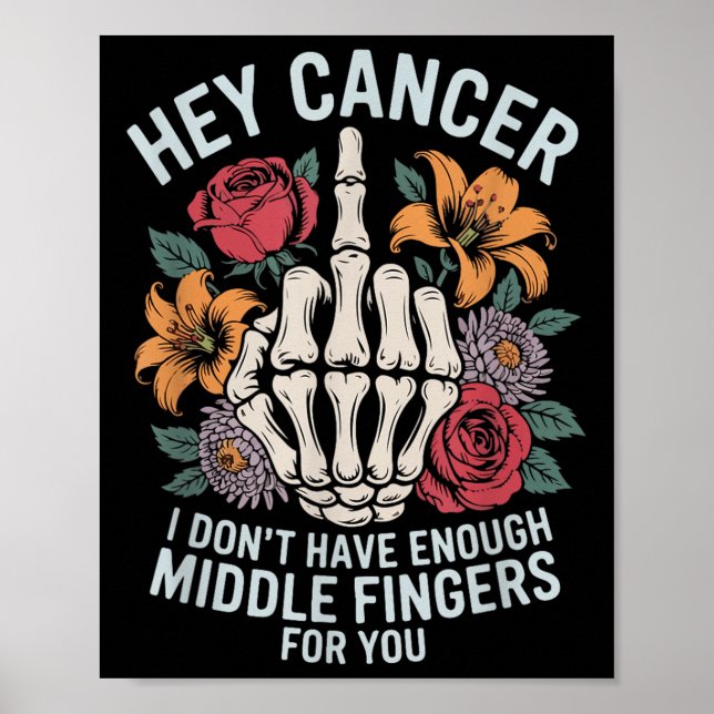 Hey Cancer I Don't Have Enough Middle Fingers For  Poster (Front)