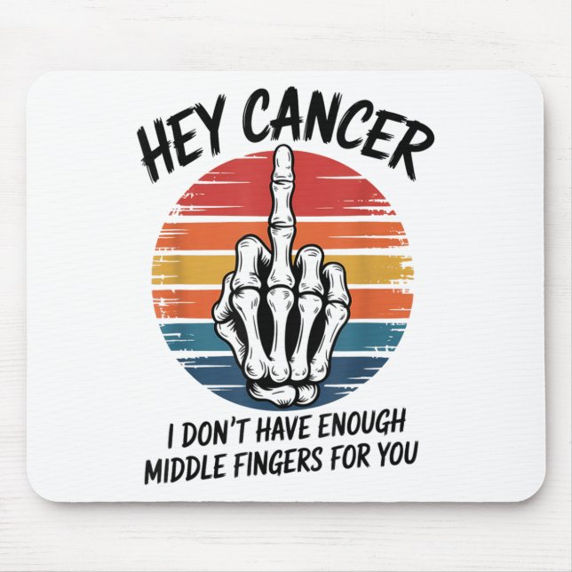 Hey Cancer I Dont Have Enough Middle Fingers For Y Mouse Pad (Front)