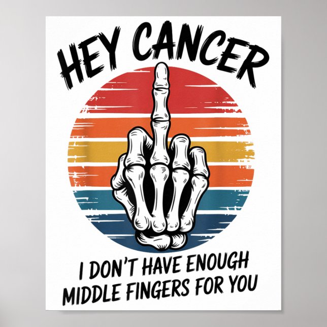 Hey Cancer I Dont Have Enough Middle Fingers For Y Poster (Front)