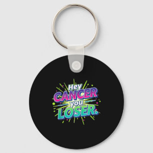 Hey Cancer Loser Fighter Warrior Awareness Support Keychain