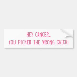 Hey Cancer... You Picked the Wrong Chick! Bumper Sticker