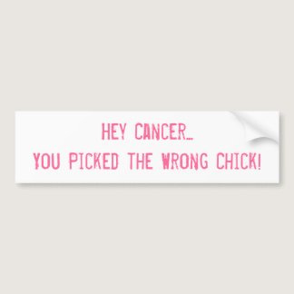 Hey Cancer... You Picked the Wrong Chick! Bumper Sticker