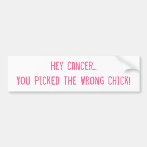 Hey Cancer You Picked the Wrong Chick Bumper Sticker