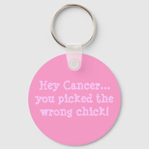 Hey Canceryou picked the wrong chick Keychain