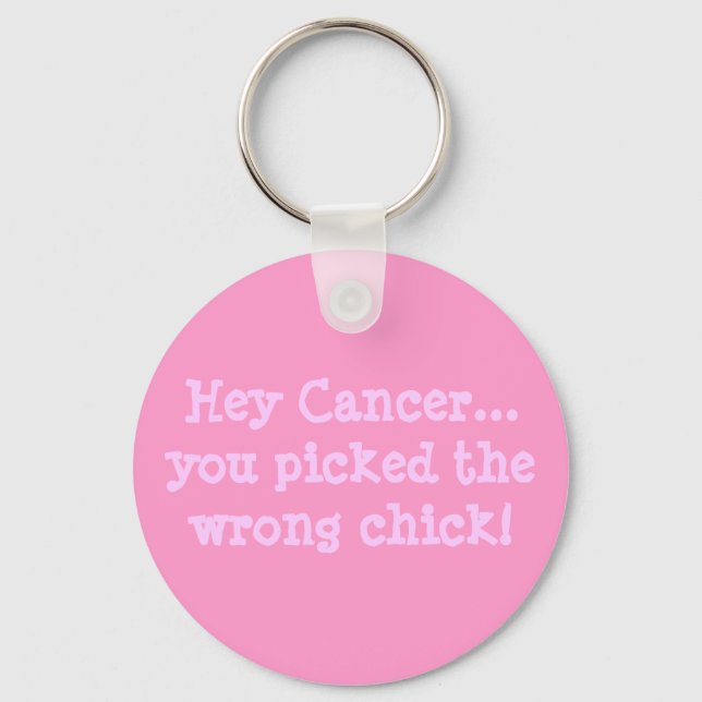 Hey Cancer...you picked the wrong chick! Keychain (Front)