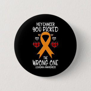 Hey Cancer You Picked The Wrong One Leukemia Aware Button