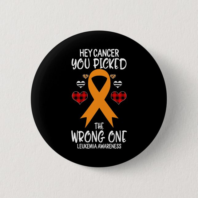 Hey Cancer You Picked The Wrong One Leukemia Aware Button (Front)