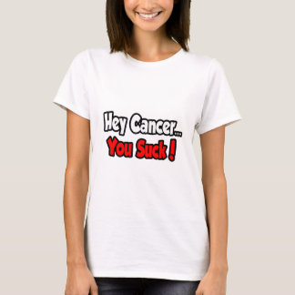 Hey Cancer...You Suck! T-Shirt