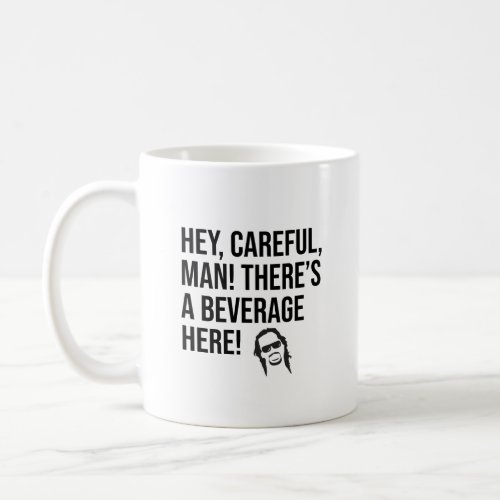 Hey careful man Theres a beverage here Coffee Mug