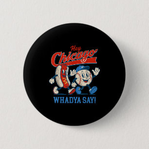 Hey Chicago Whadya Say Baseball And Hot Dog 4th Of Button