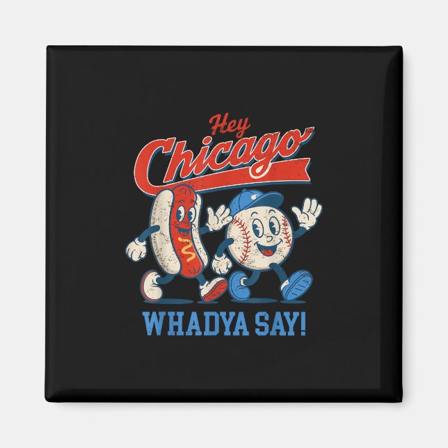 Hey Chicago Whadya Say Baseball And Hot Dog 4th Of Magnet (Front)