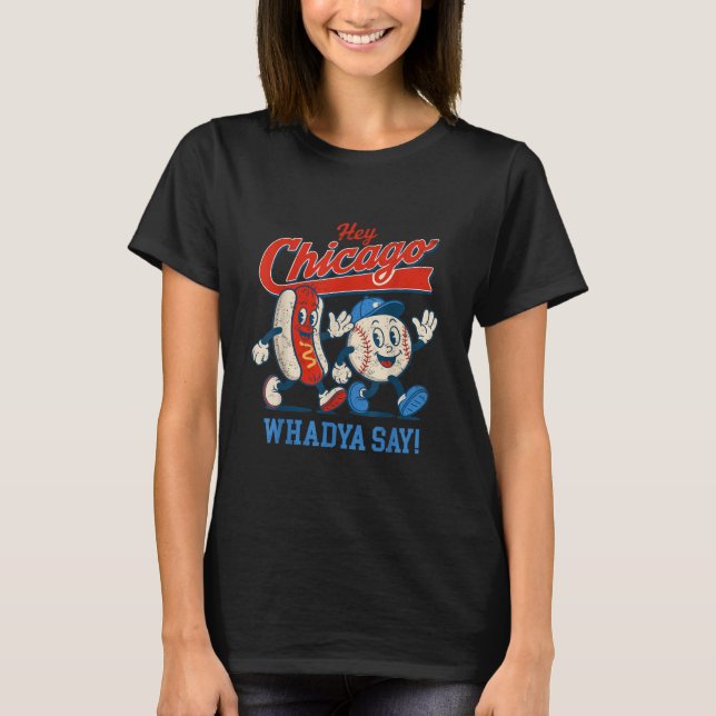 Hey Chicago Whadya Say Baseball And Hot Dog 4th Of T-Shirt (Front)