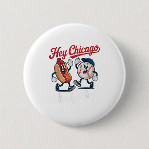 Hey Chicago Whadya Say Funny Baseball Hot Dog 4th Button