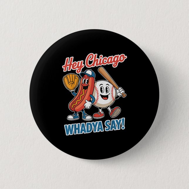 Hey Chicago Whadya Say Funny Baseball Hot Dog 4th  Button (Front)