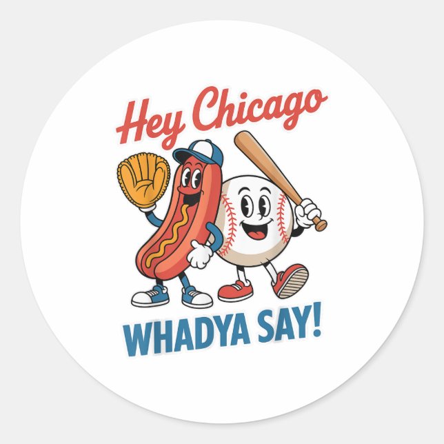 Hey Chicago Whadya Say Funny Baseball Hot Dog 4th  Classic Round Sticker (Front)