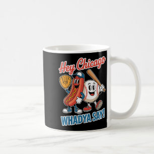 Hey Chicago Whadya Say Funny Baseball Hot Dog 4th  Coffee Mug