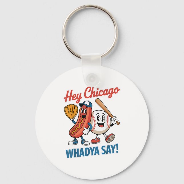 Hey Chicago Whadya Say Funny Baseball Hot Dog 4th  Keychain (Front)