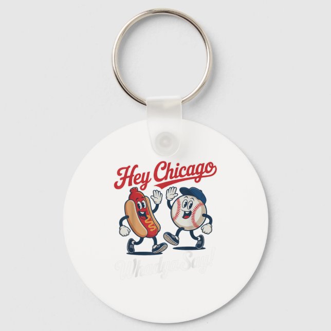 Hey Chicago Whadya Say Funny Baseball Hot Dog 4th  Keychain (Front)