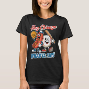 Hey Chicago Whadya Say Funny Baseball Hot Dog 4th  T-Shirt
