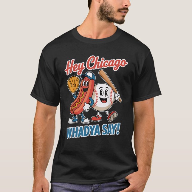 Hey Chicago Whadya Say Funny Baseball Hot Dog 4th  T-Shirt (Front)