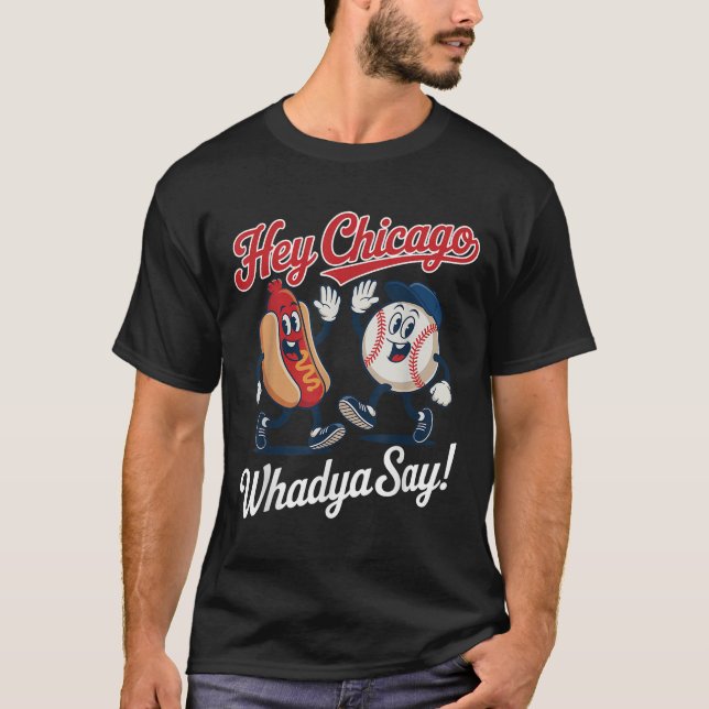 Hey Chicago Whadya Say Funny Baseball Hot Dog 4th  T-Shirt (Front)