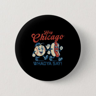 Hey Chicago Whadya Say Hot Dog Baseball Graphic Button