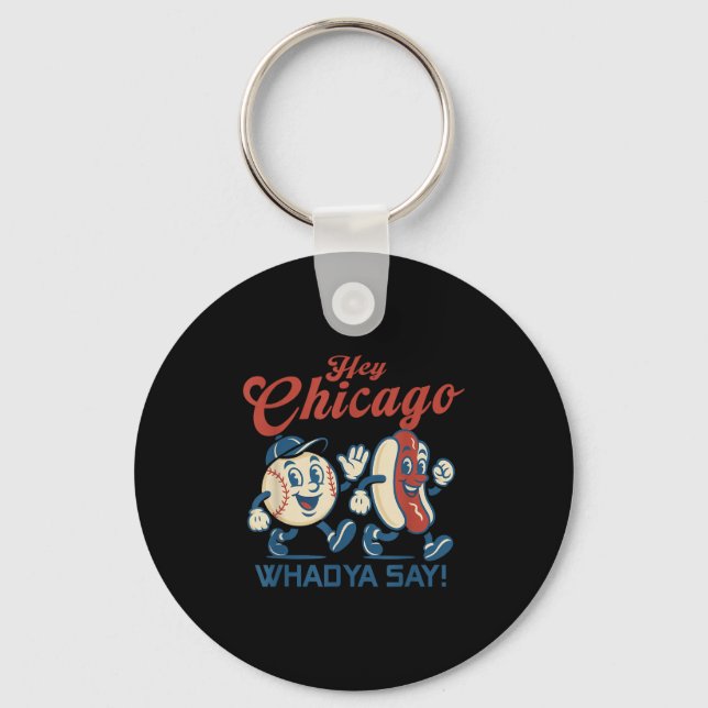 Hey Chicago Whadya Say Hot Dog Baseball Graphic  Keychain (Front)