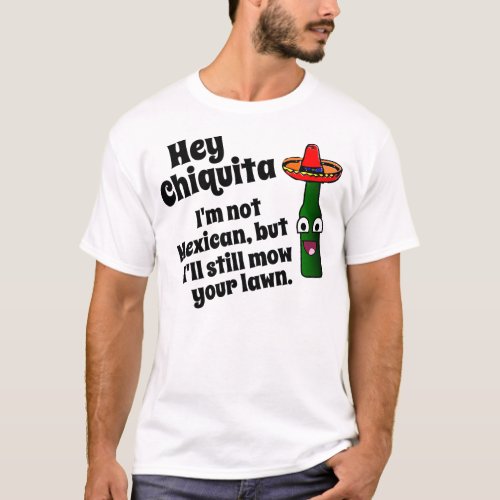 Hey Chiquita Ill mow your lawn T_Shirt