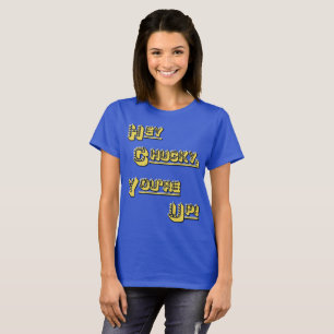 Hey Chucky! You're Up! T-Shirt
