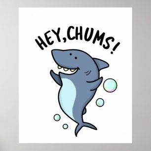 Hey Chums Funny Shark Pun  Poster