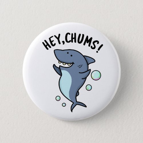 Hey Chums Funny Toothy Shark Pun  Button