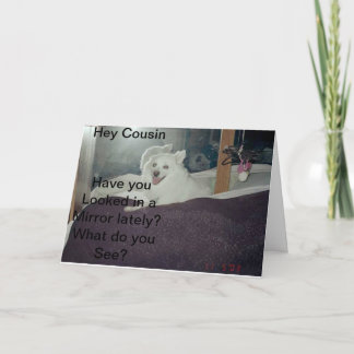 Hey Cousin, Have you looked -Greeting Card