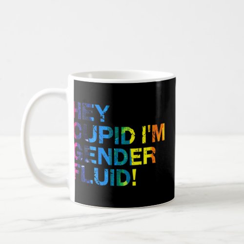 Hey Cupid Im Gender Fluid Lgbtq Nonbinary Pride  5 Coffee Mug
