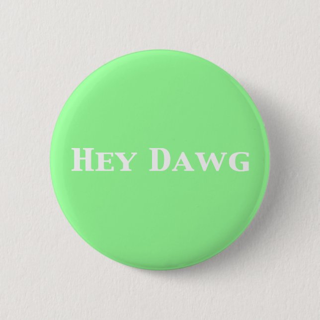 Hey Dawg Gifts Button (Front)