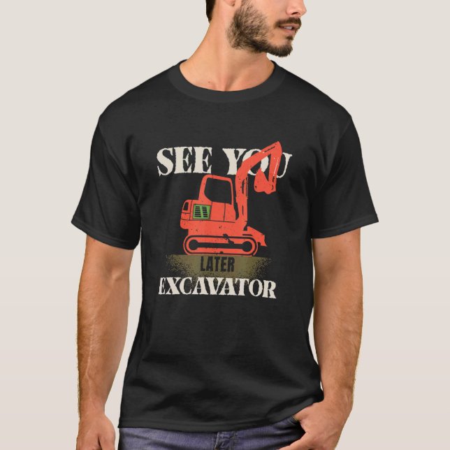 Hey Dirt See You Later Excavator Boy 4 T-Shirt (Front)