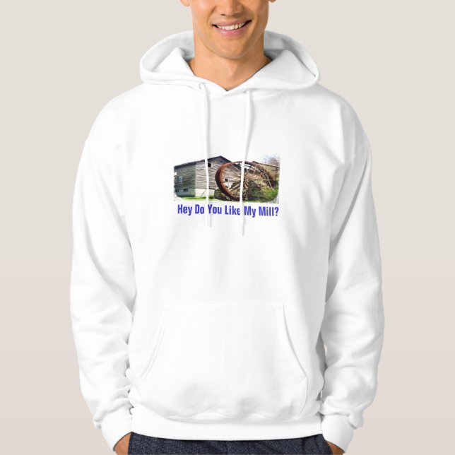 Hey Do You Like My Mill? Hoodie (Front)