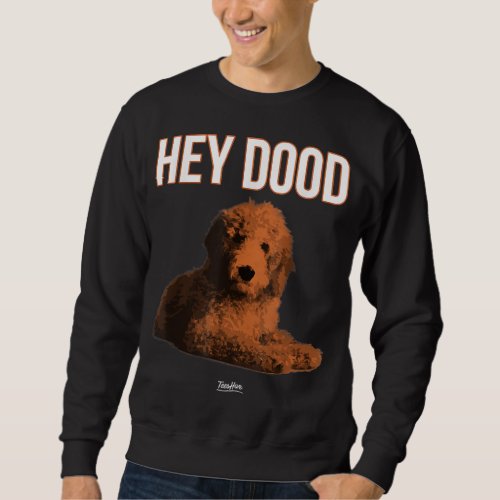 Hey Dood Goldendoodle Sweatshirt